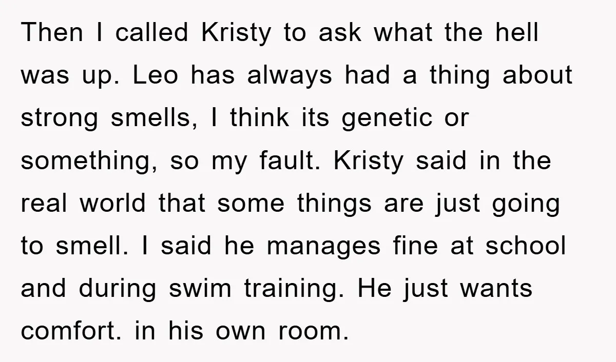 Then I called Kristy to ask what the hell was up. Leo has always had a thing about strong smells, I think its genetic or something, so my fault. Kristy...