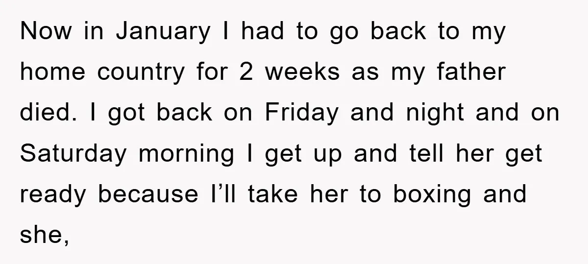 Now in January I had to go back to my home country for 2 weeks as my father died. I got back on Friday and night and on Saturday morning...