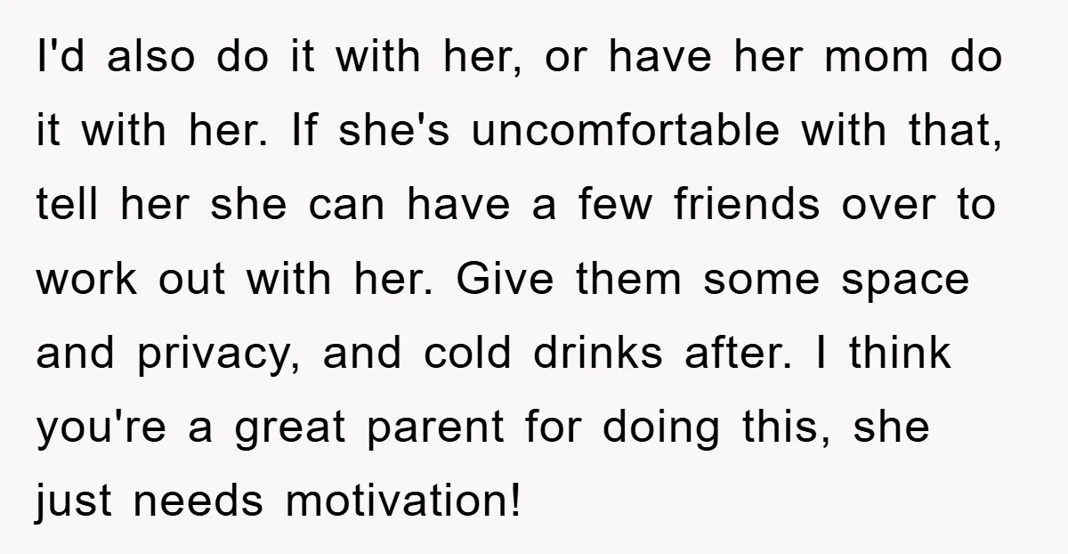 I'd also do it with her, or have her mom do it with her. If she's uncomfortable with that, tell her she can have a few friends over to work...