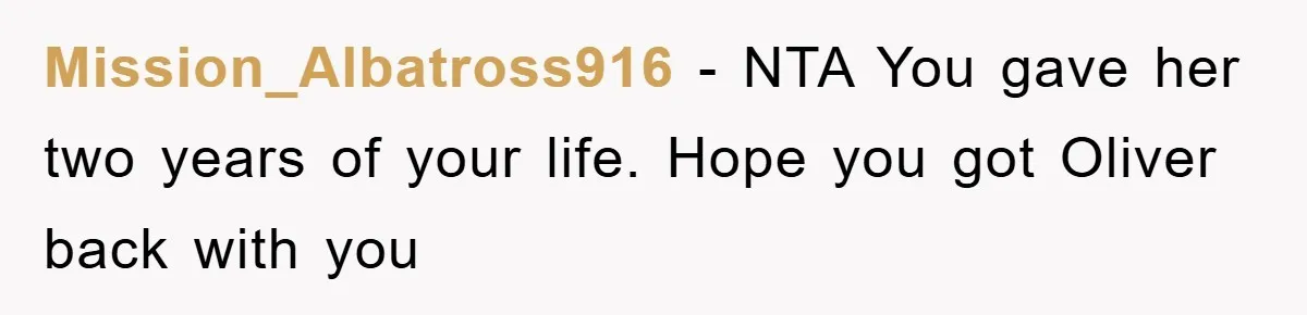 Mission_Albatross916 − NTA You gave her two years of your life. Hope you got Oliver back with you