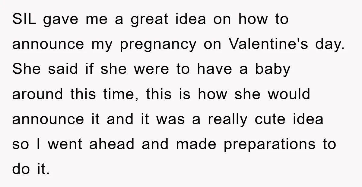SIL gave me a great idea on how to announce my pregnancy on Valentine's day. She said if she were to have a baby around this time, this is how...