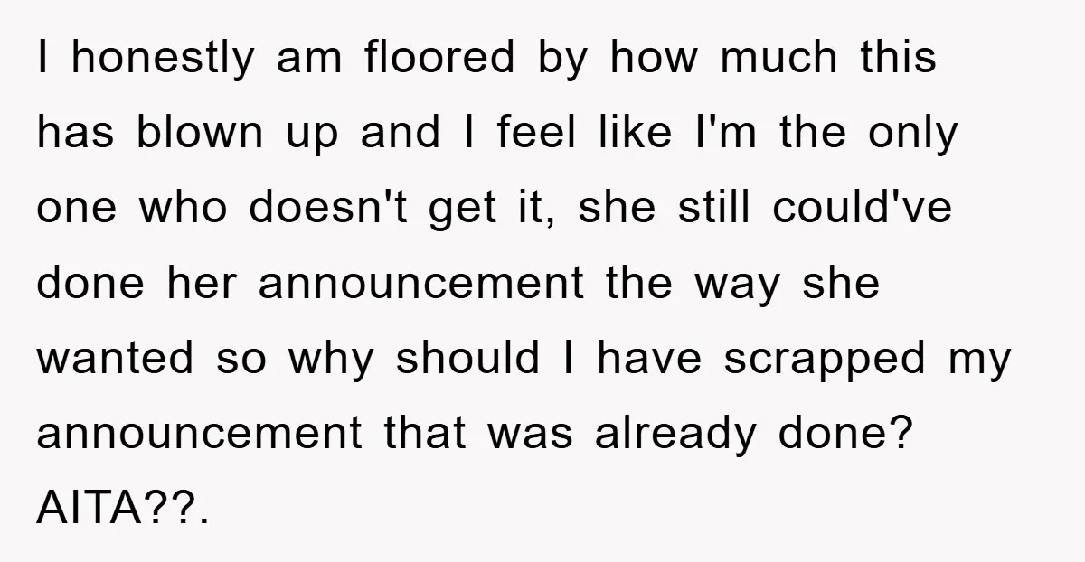 I honestly am floored by how much this has blown up and I feel like I'm the only one who doesn't get it, she still could've done her announcement the...