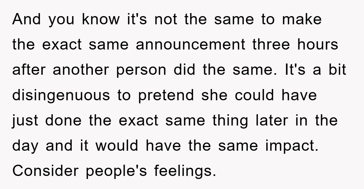 And you know it's not the same to make the exact same announcement three hours after another person did the same. It's a bit disingenuous to pretend she could have...