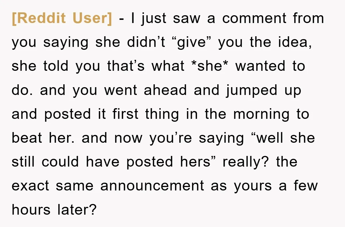 [Reddit User] − I just saw a comment from you saying she didn’t “give” you the idea, she told you that’s what *she* wanted to do. and you went ahead...