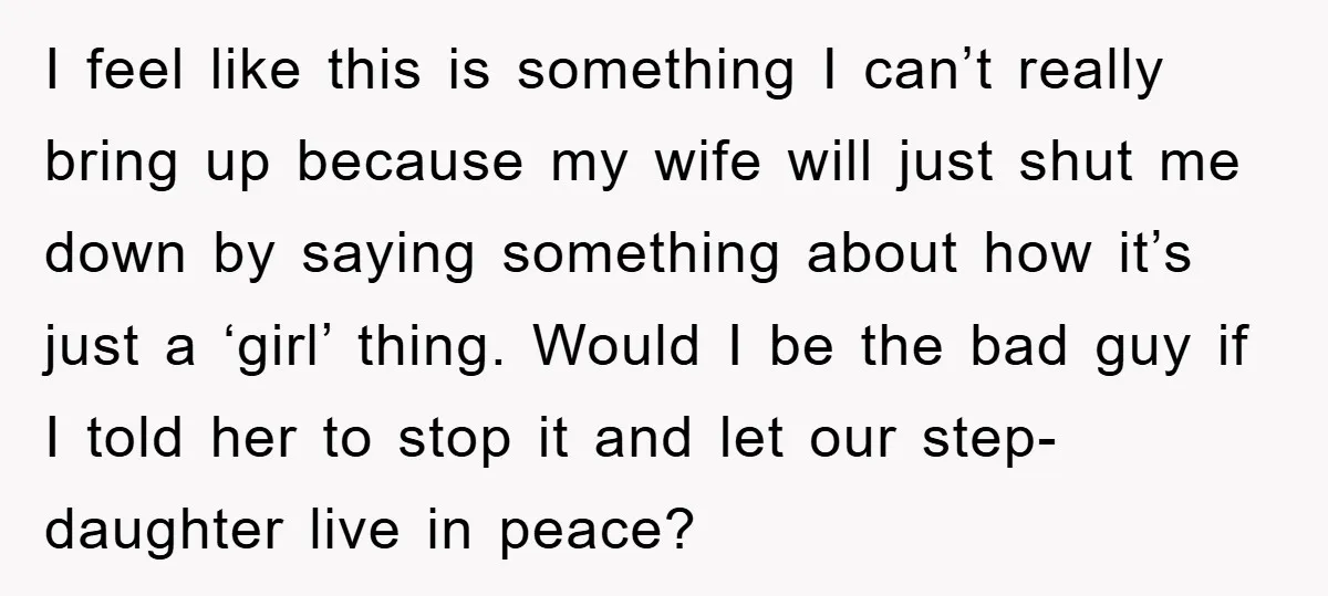 I feel like this is something I can’t really bring up because my wife will just shut me down by saying something about how it’s just a ‘girl’ thing. Would...