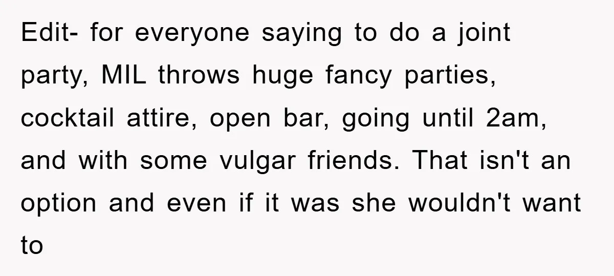 Edit- for everyone saying to do a joint party, MIL throws huge fancy parties, cocktail attire, open bar, going until 2am, and with some vulgar friends. That isn't an option...