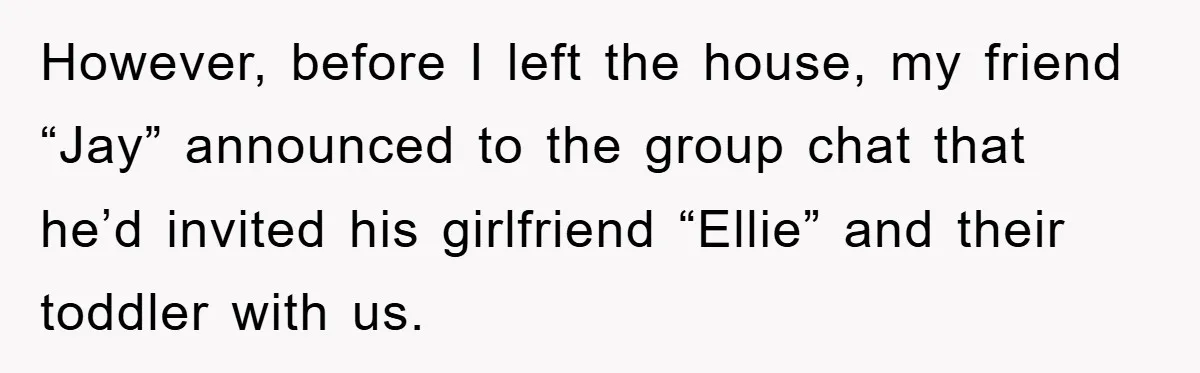 However, before I left the house, my friend “Jay” announced to the group chat that he’d invited his girlfriend “Ellie” and their toddler with us.