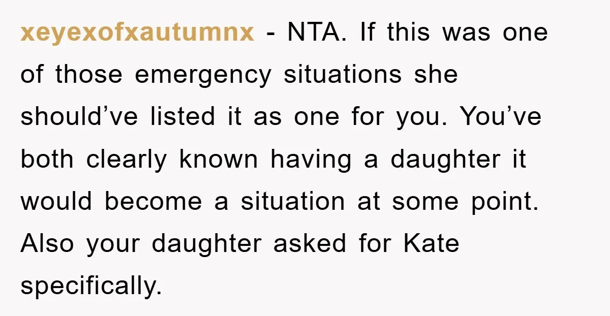 xeyexofxautumnx − NTA. If this was one of those emergency situations she should’ve listed it as one for you. You’ve both clearly known having a daughter it would become a...
