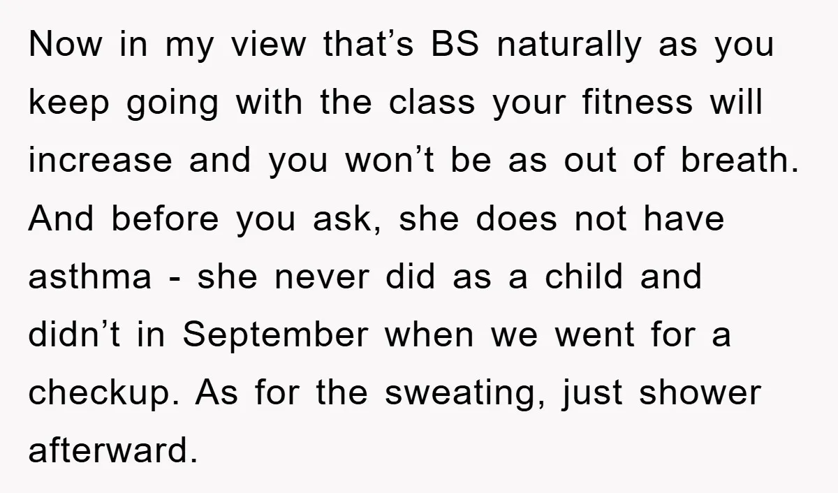 Now in my view that’s BS naturally as you keep going with the class your fitness will increase and you won’t be as out of breath. And before you ask,...