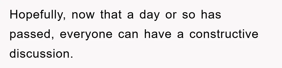 Hopefully, now that a day or so has passed, everyone can have a constructive discussion.