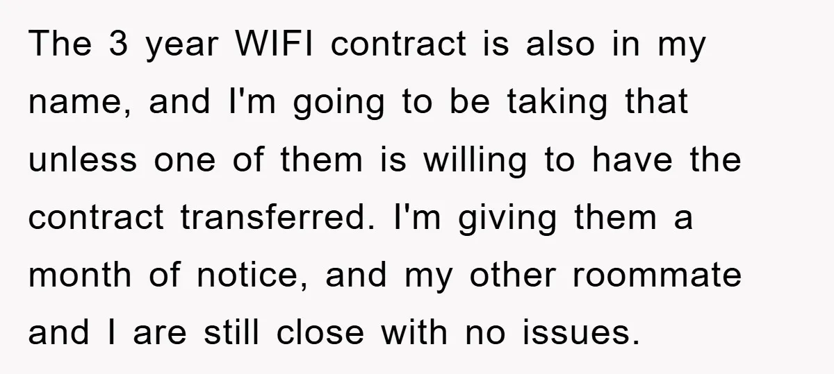 The 3 year WIFI contract is also in my name, and I'm going to be taking that unless one of them is willing to have the contract transferred. I'm giving...