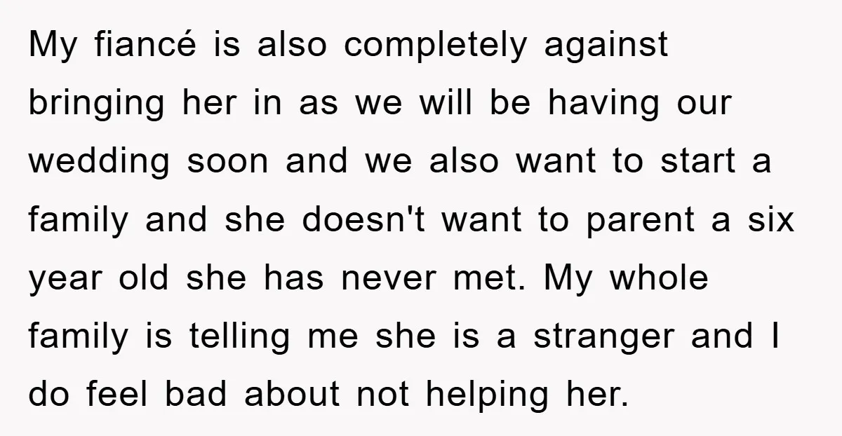 My fiancé is also completely against bringing her in as we will be having our wedding soon and we also want to start a family and she doesn't want to...