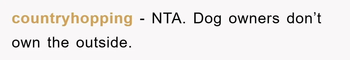 countryhopping − NTA. Dog owners don’t own the outside.