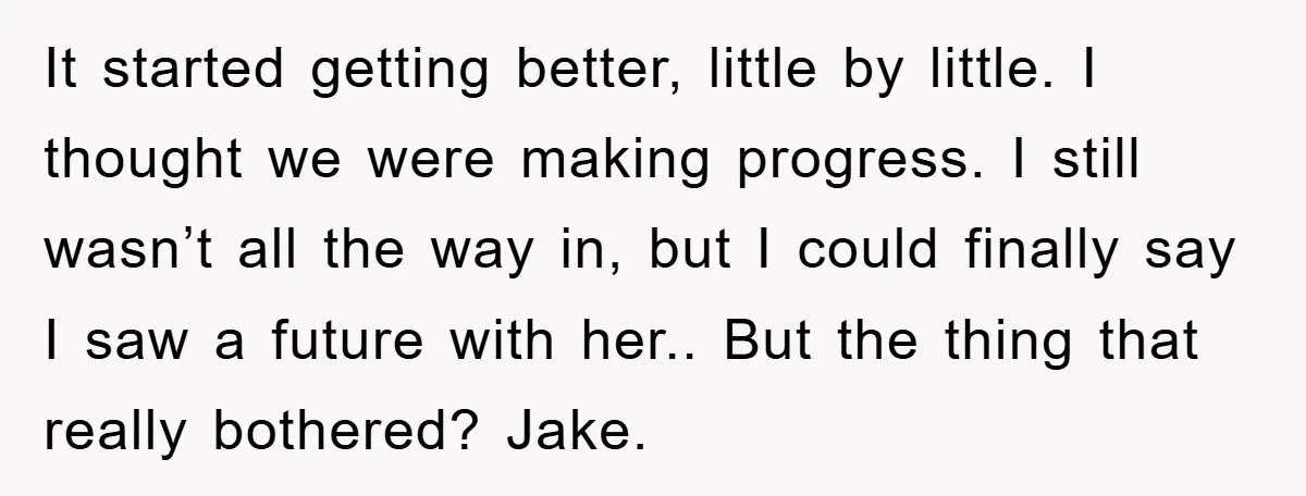 It started getting better, little by little. I thought we were making progress. I still wasn’t all the way in, but I could finally say I saw a future with...