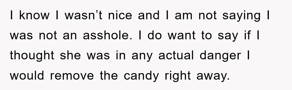 I know I wasn’t nice and I am not saying I was not an asshole. I do want to say if I thought she was in any actual danger I...