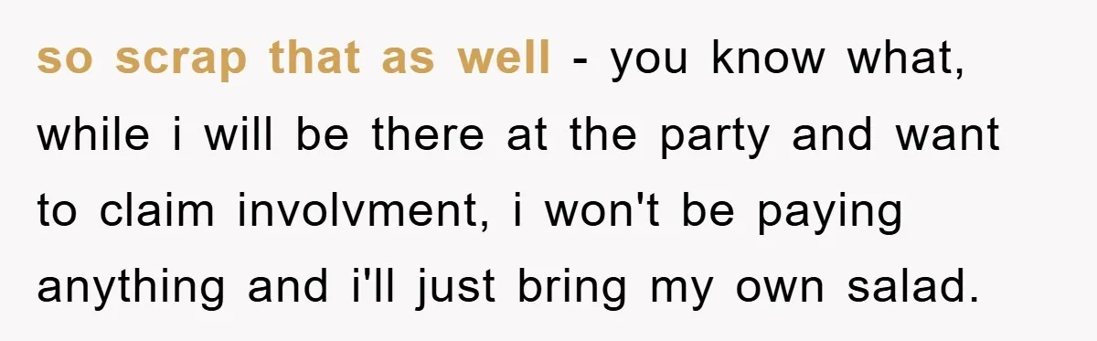 so scrap that as well - you know what, while i will be there at the party and want to claim involvment, i won't be paying anything and i'll just...