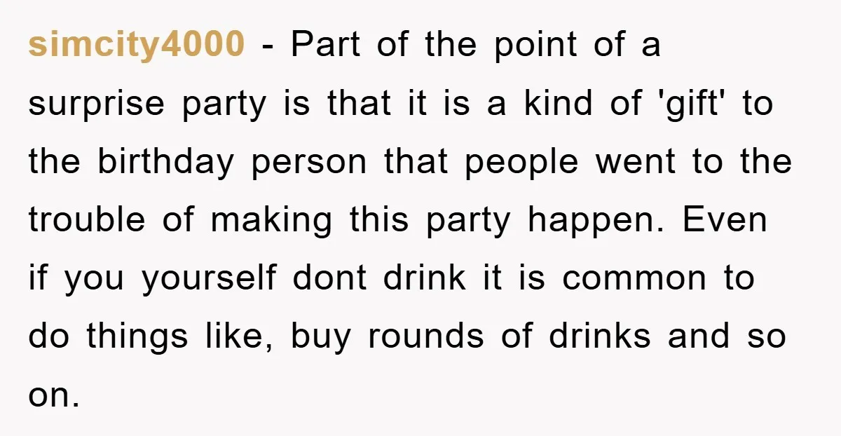 simcity4000 − Part of the point of a surprise party is that it is a kind of 'gift' to the birthday person that people went to the trouble of making...