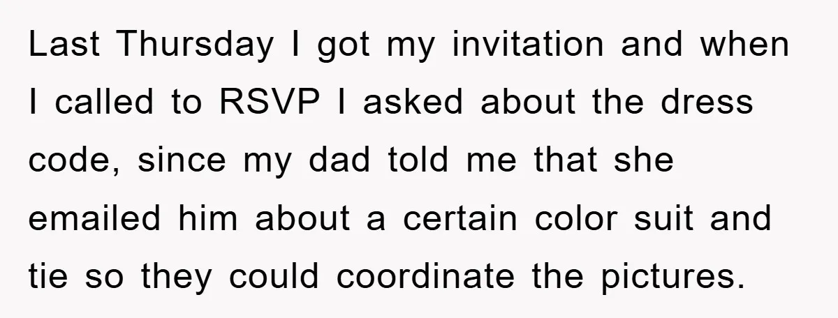 Last Thursday I got my invitation and when I called to RSVP I asked about the dress code, since my dad told me that she emailed him about a certain...