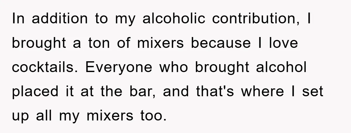In addition to my alcoholic contribution, I brought a ton of mixers because I love cocktails. Everyone who brought alcohol placed it at the bar, and that's where I set...