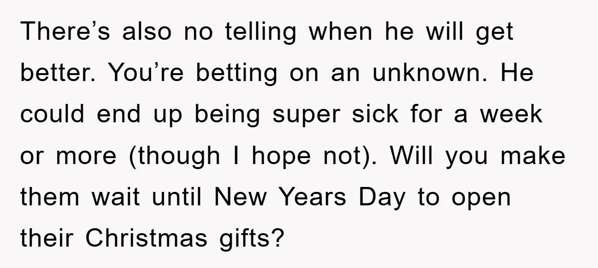 There’s also no telling when he will get better. You’re betting on an unknown. He could end up being super sick for a week or more (though I hope not)....
