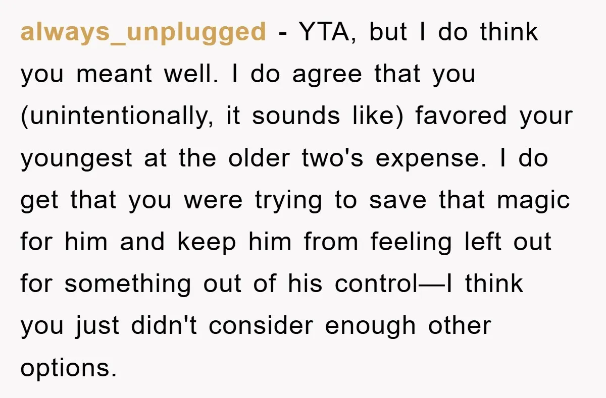 always_unplugged − YTA, but I do think you meant well. I do agree that you (unintentionally, it sounds like) favored your youngest at the older two's expense. I do get...