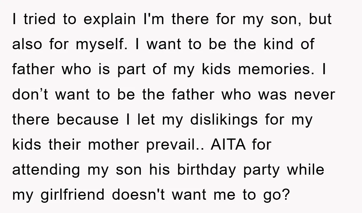 I tried to explain I'm there for my son, but also for myself. I want to be the kind of father who is part of my kids memories. I don’t...