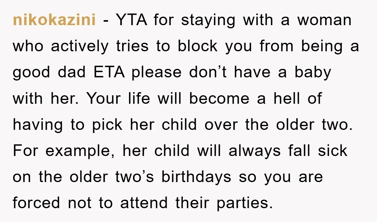 nikokazini − YTA for staying with a woman who actively tries to block you from being a good dad ETA please don’t have a baby with her. Your life will...