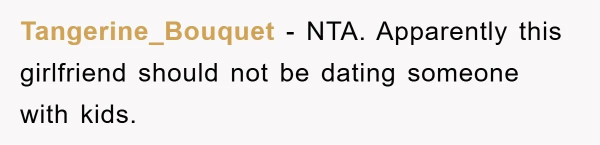 Tangerine_Bouquet − NTA. Apparently this girlfriend should not be dating someone with kids.