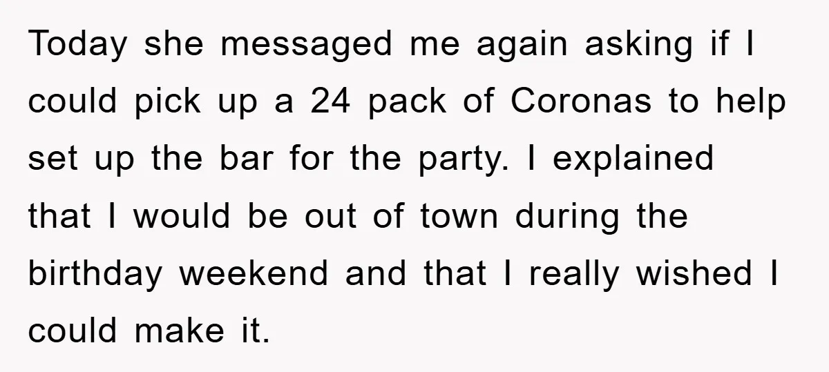 Today she messaged me again asking if I could pick up a 24 pack of Coronas to help set up the bar for the party. I explained that I would...