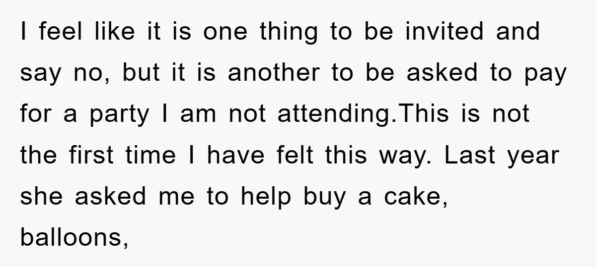 I feel like it is one thing to be invited and say no, but it is another to be asked to pay for a party I am not attending.This is...