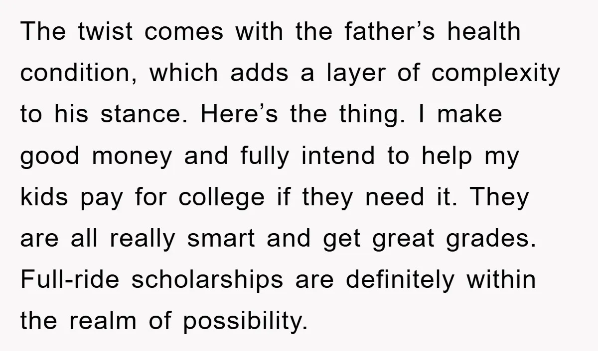 The twist comes with the father’s health condition, which adds a layer of complexity to his stance. Here’s the thing. I make good money and fully intend to help my...