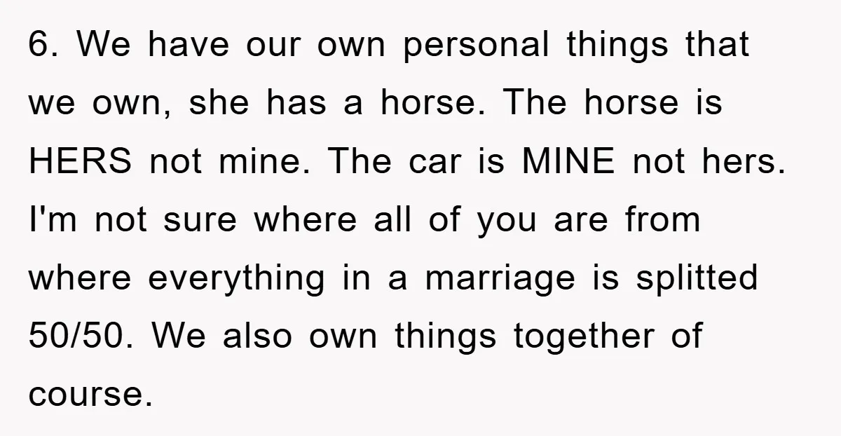 6. We have our own personal things that we own, she has a horse. The horse is HERS not mine. The car is MINE not hers. I'm not sure where...