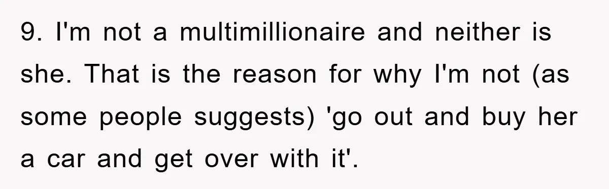 9. I'm not a multimillionaire and neither is she. That is the reason for why I'm not (as some people suggests) 'go out and buy her a car and get...