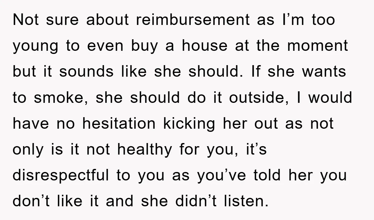 Not sure about reimbursement as I’m too young to even buy a house at the moment but it sounds like she should. If she wants to smoke, she should do...