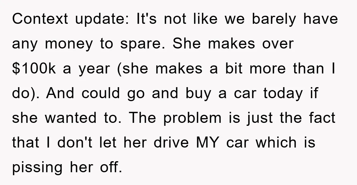 Context update: It's not like we barely have any money to spare. She makes over $100k a year (she makes a bit more than I do). And could go and...