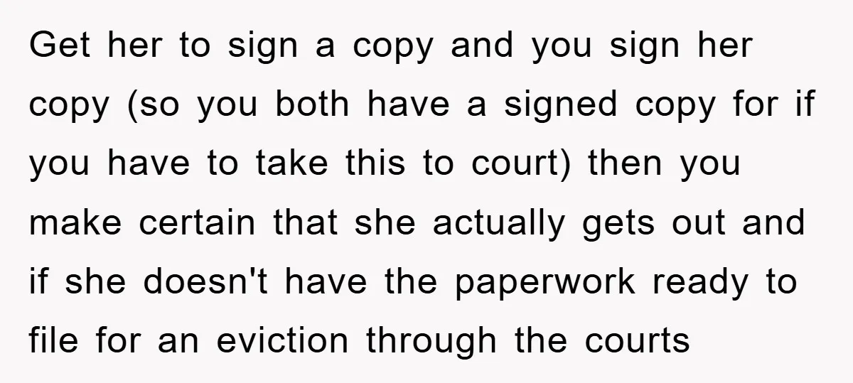 Get her to sign a copy and you sign her copy (so you both have a signed copy for if you have to take this to court) then you make...