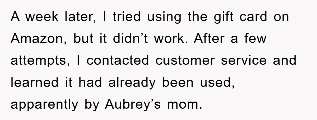 A week later, I tried using the gift card on Amazon, but it didn’t work. After a few attempts, I contacted customer service and learned it had already been used,...