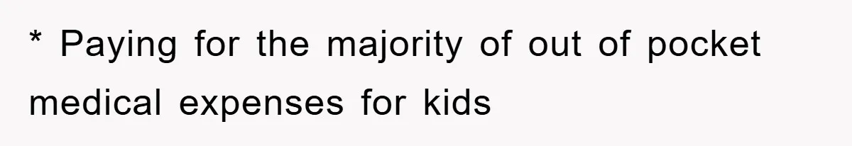 * Paying for the majority of out of pocket medical expenses for kids