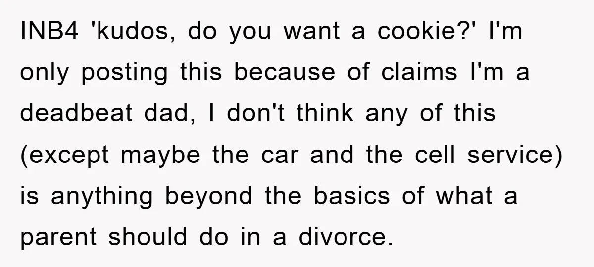 INB4 'kudos, do you want a cookie?' I'm only posting this because of claims I'm a deadbeat dad, I don't think any of this (except maybe the car and the...