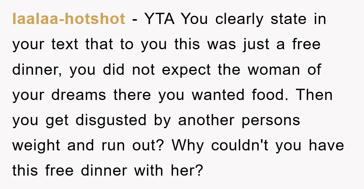 laalaa-hotshot − YTA You clearly state in your text that to you this was just a free dinner, you did not expect the woman of your dreams there you wanted...