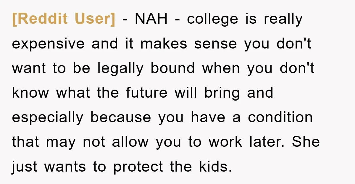 [Reddit User] − NAH - college is really expensive and it makes sense you don't want to be legally bound when you don't know what the future will bring and...