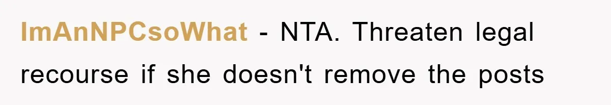 ImAnNPCsoWhat − NTA. Threaten legal recourse if she doesn't remove the posts