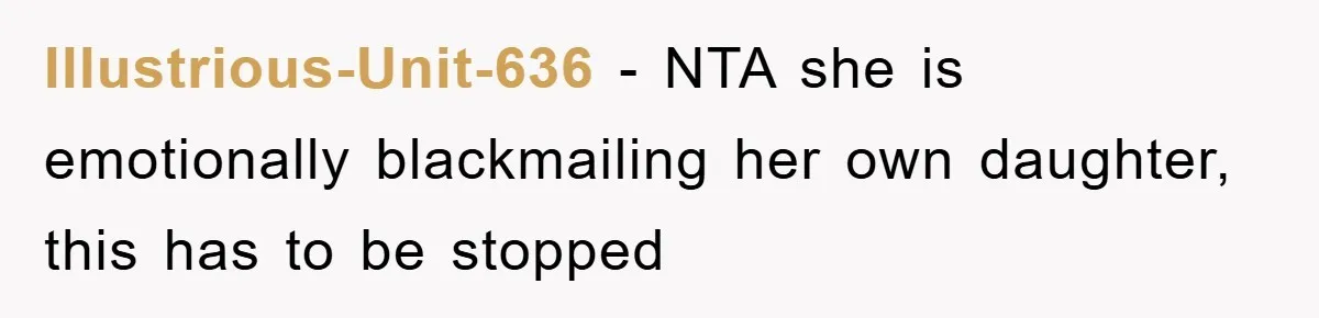 Illustrious-Unit-636 − NTA she is emotionally blackmailing her own daughter, this has to be stopped
