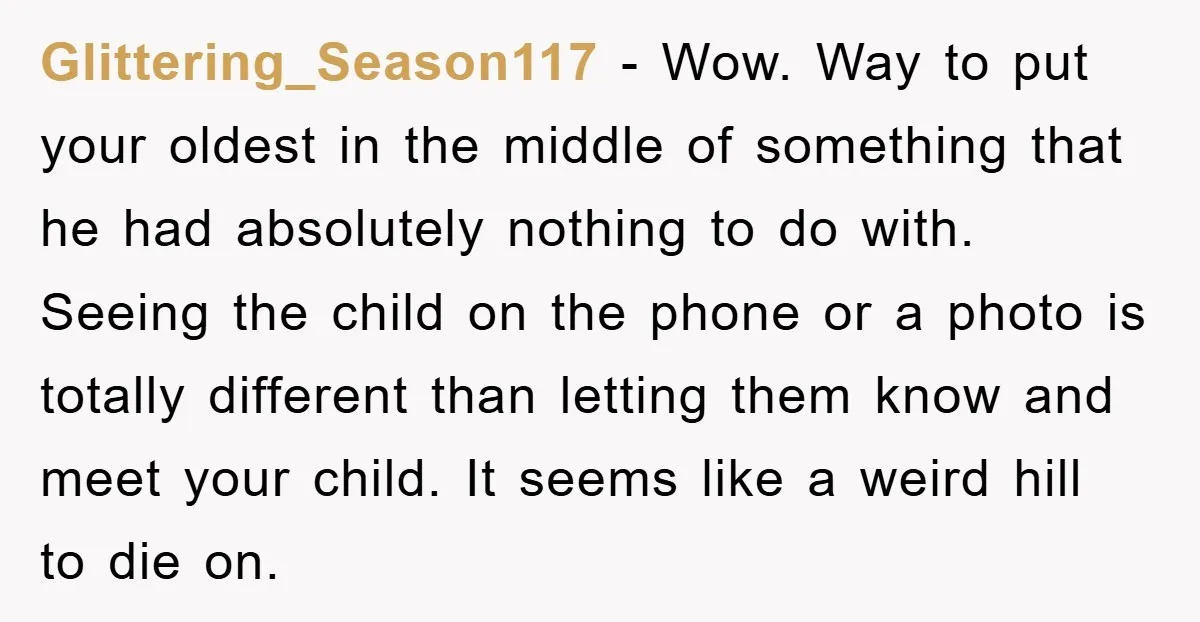Glittering_Season117 - Wow. Way to put your oldest in the middle of something that he had absolutely nothing to do with. Seeing the child on the phone or a photo...