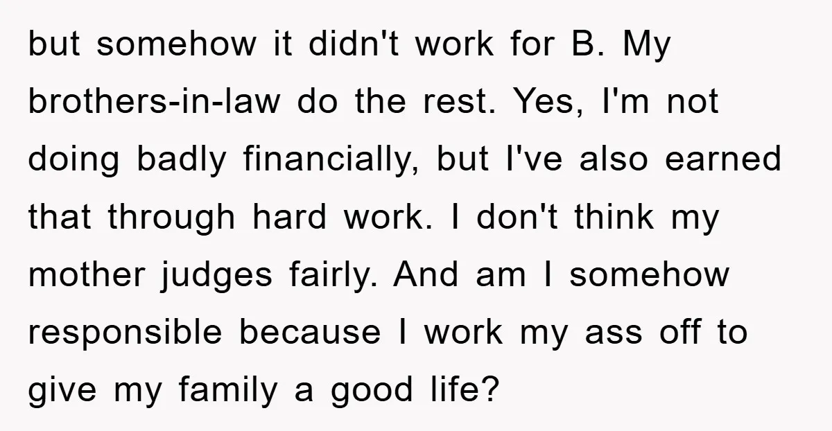 but somehow it didn't work for B. My brothers-in-law do the rest. Yes, I'm not doing badly financially, but I've also earned that through hard work. I don't think my...