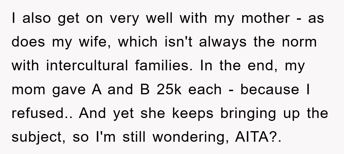 I also get on very well with my mother - as does my wife, which isn't always the norm with intercultural families. In the end, my mom gave A and...