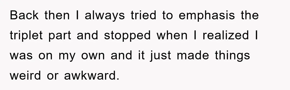 Back then I always tried to emphasis the triplet part and stopped when I realized I was on my own and it just made things weird or awkward.