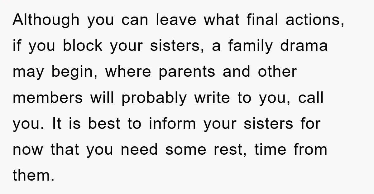Although you can leave what final actions, if you block your sisters, a family drama may begin, where parents and other members will probably write to you, call you. It...