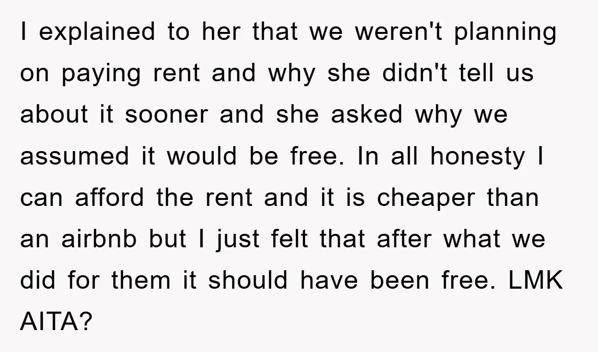 I explained to her that we weren't planning on paying rent and why she didn't tell us about it sooner and she asked why we assumed it would be free....