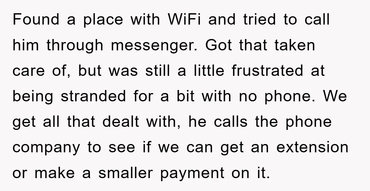 Found a place with WiFi and tried to call him through messenger. Got that taken care of, but was still a little frustrated at being stranded for a bit with...